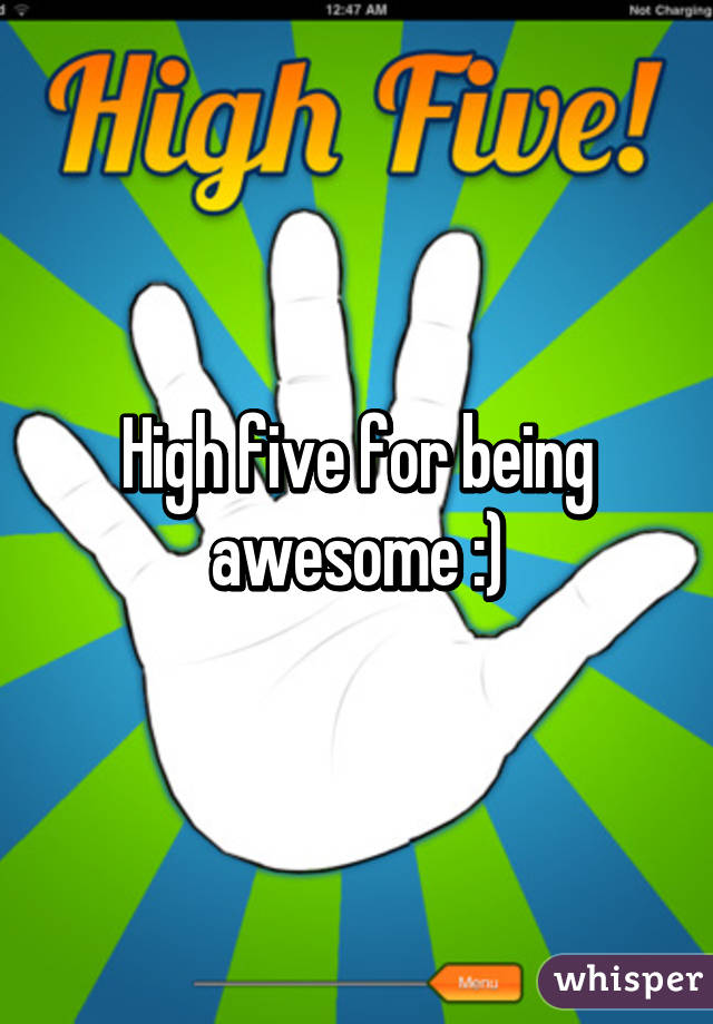 High five for being awesome :)