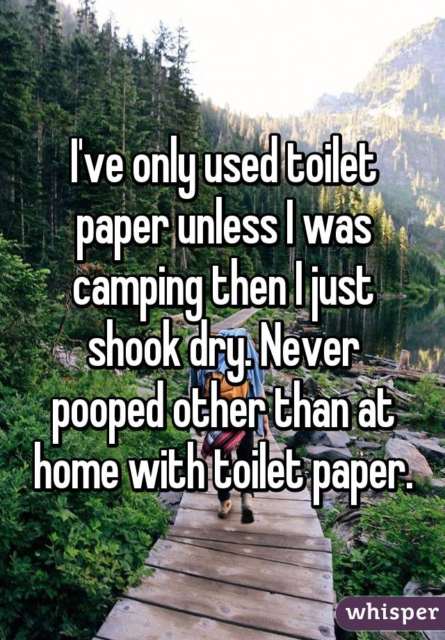 I've only used toilet paper unless I was camping then I just shook dry. Never pooped other than at home with toilet paper.