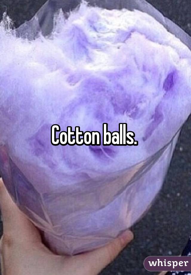 Cotton balls. 