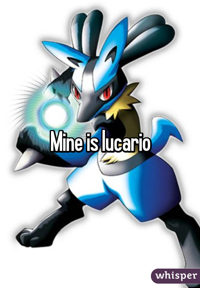 Mine is lucario