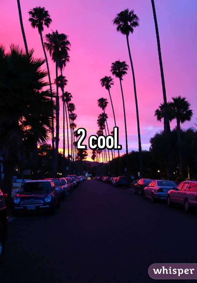 2 cool.