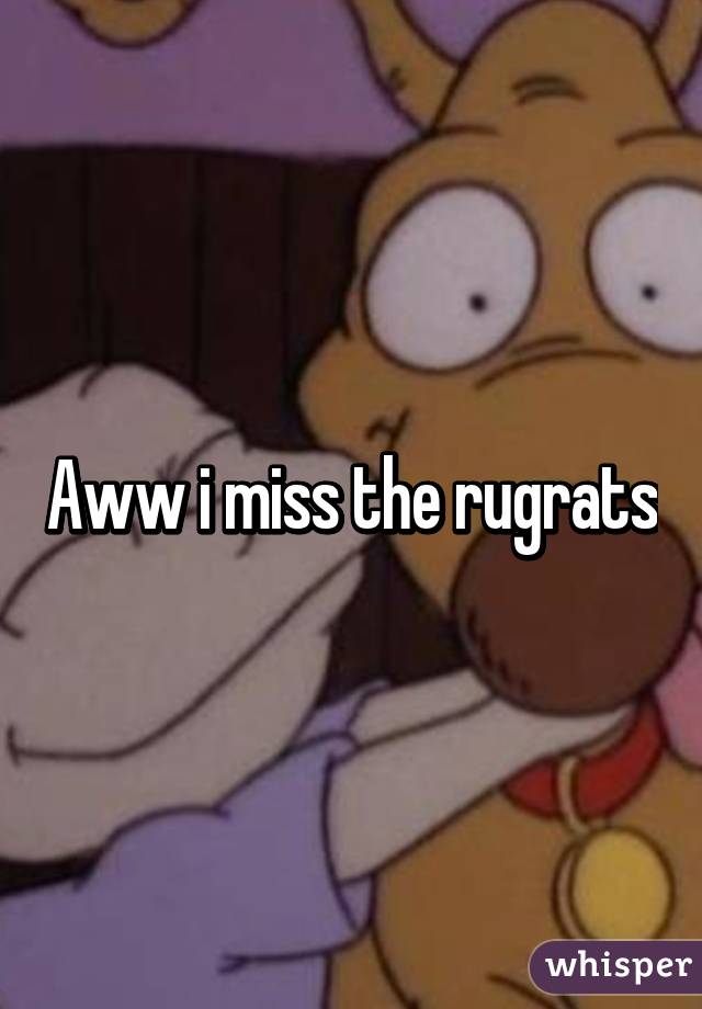 Aww i miss the rugrats