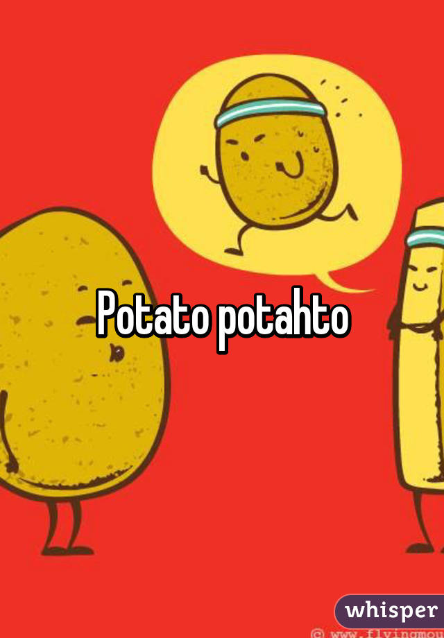 Potato potahto