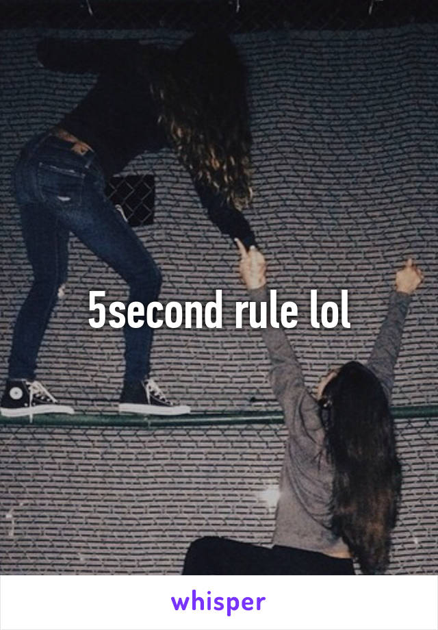 5second rule lol