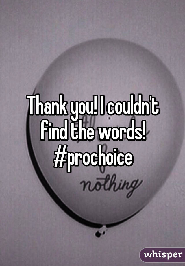 Thank you! I couldn't find the words! #prochoice