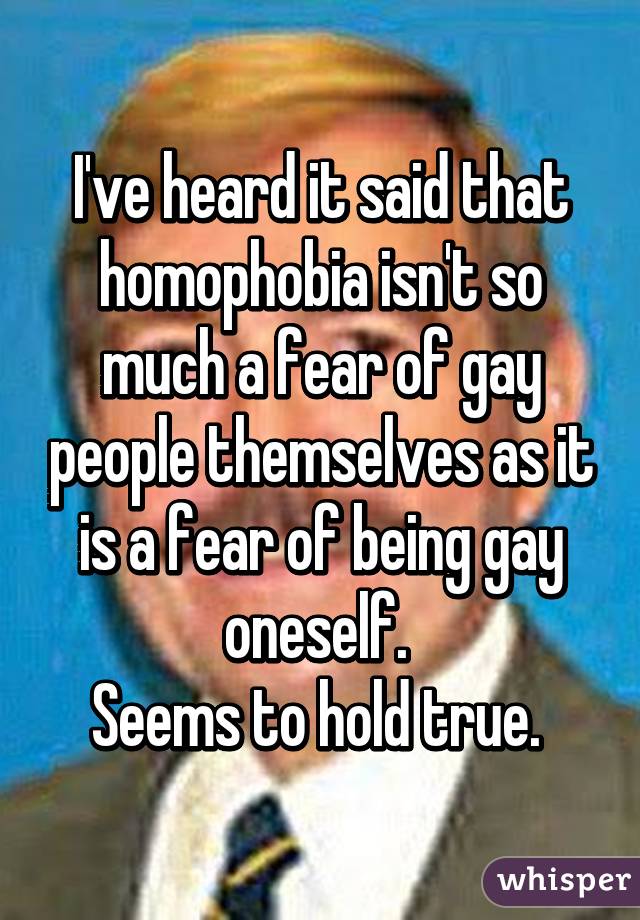 I've heard it said that homophobia isn't so much a fear of gay people themselves as it is a fear of being gay oneself. 
Seems to hold true. 