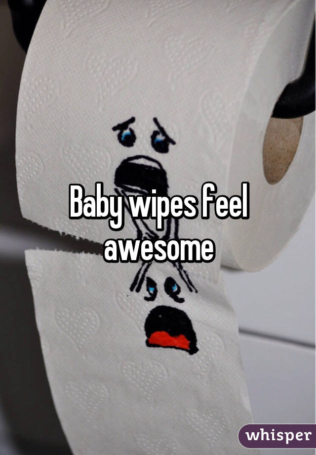 Baby wipes feel awesome