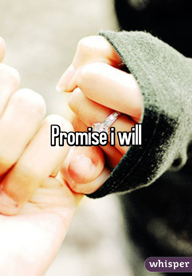 Promise i will