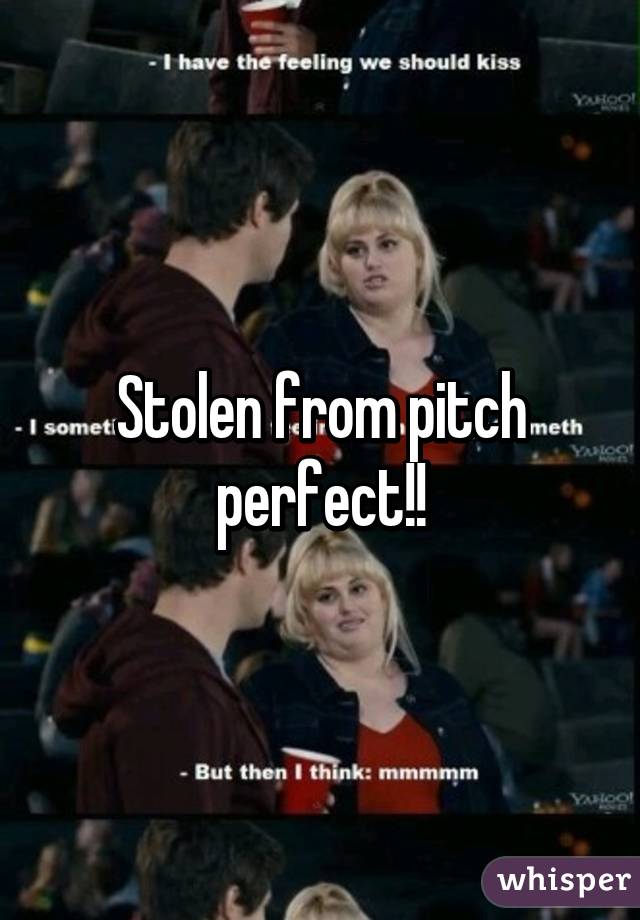 Stolen from pitch perfect!!