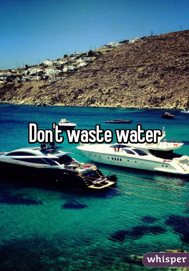 Don't waste water