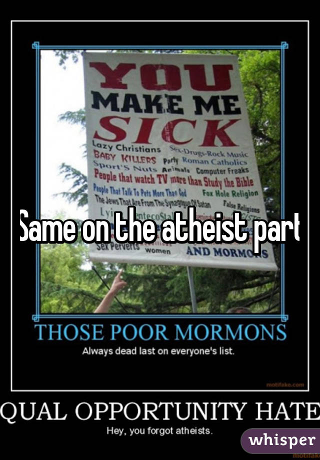 Same on the atheist part