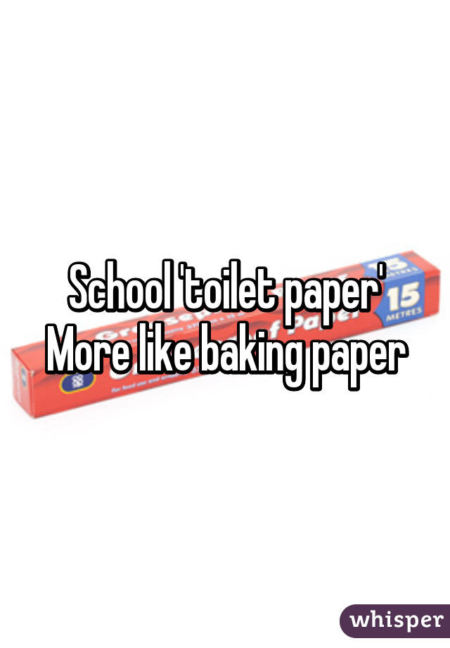 School 'toilet paper'
More like baking paper