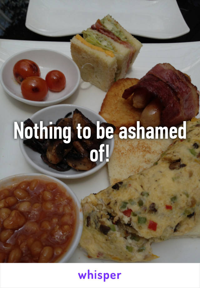 Nothing to be ashamed of!