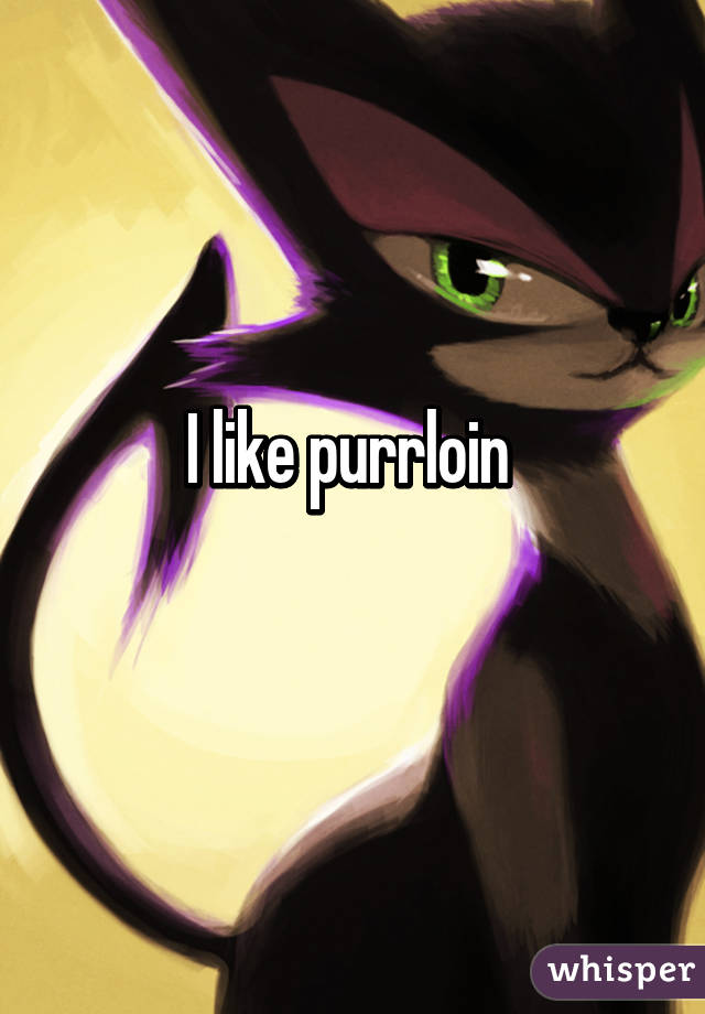 I like purrloin 
