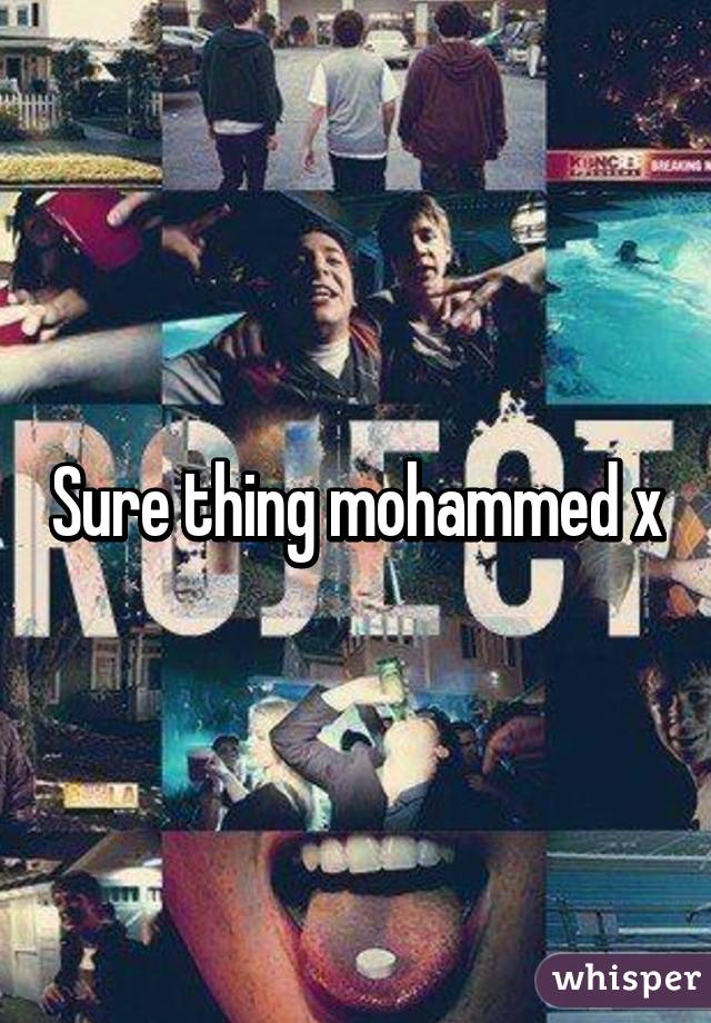 Sure thing mohammed x