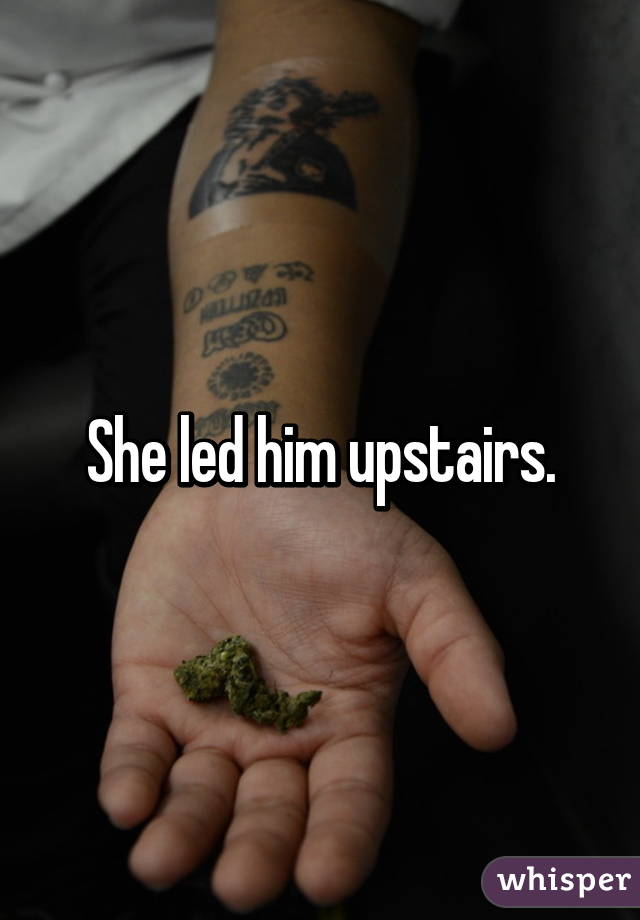She led him upstairs.