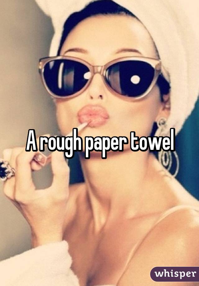 A rough paper towel