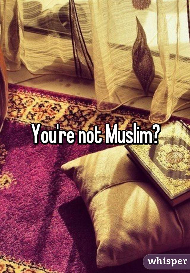 You're not Muslim?