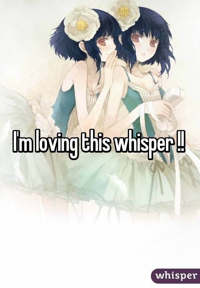 I'm loving this whisper !! 