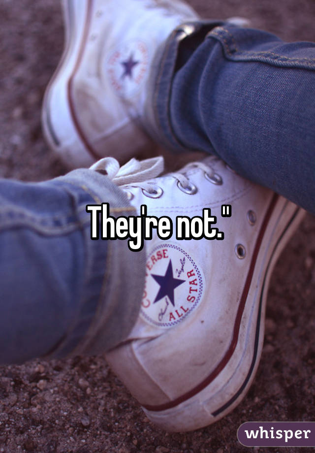 They're not."
