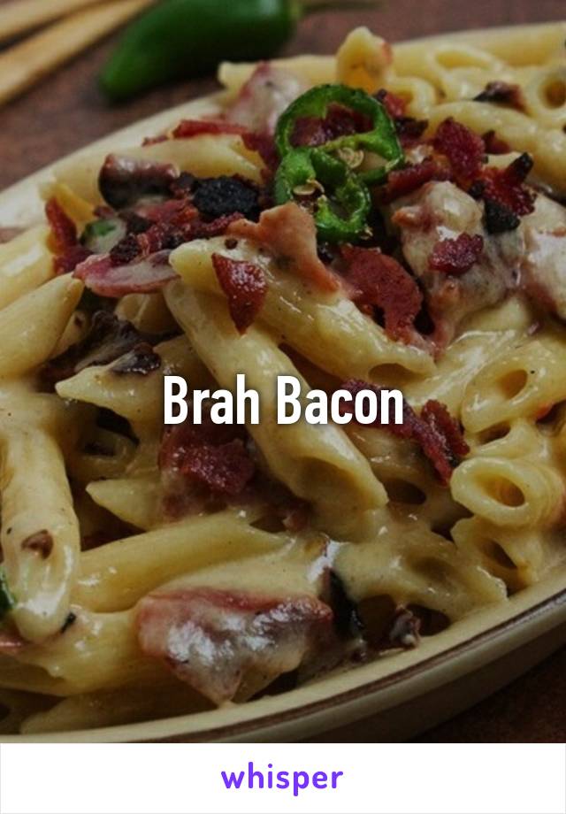 Brah Bacon