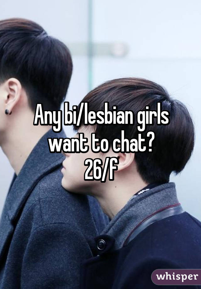 Any bi/lesbian girls want to chat?
26/f