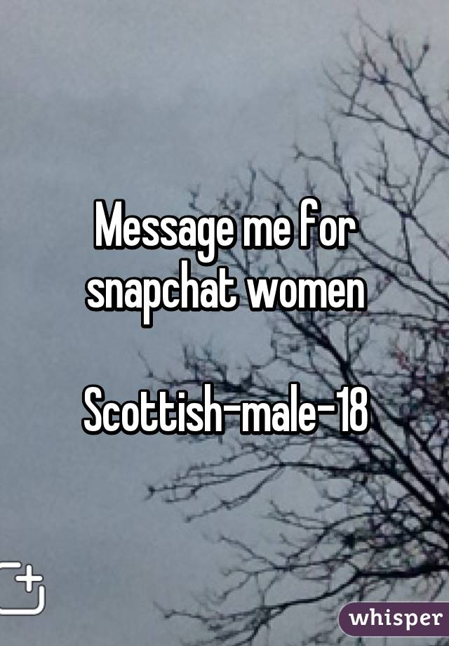 Message me for snapchat women

Scottish-male-18