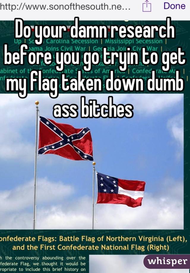 Do your damn research before you go tryin to get my flag taken down dumb ass bitches 
