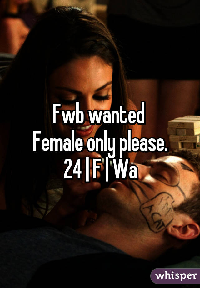 Fwb wanted 
Female only please.
24 | F | Wa