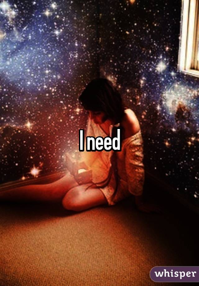 I need