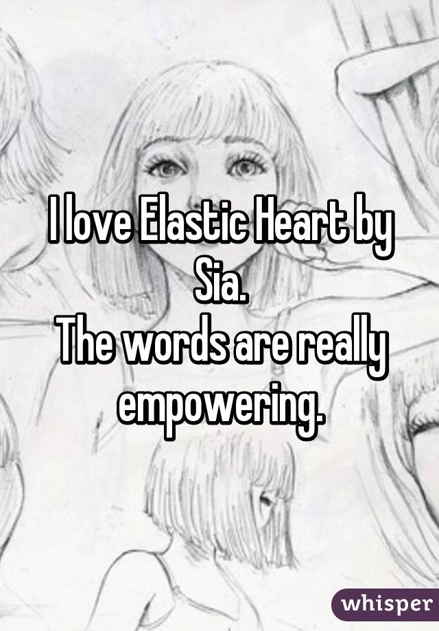I love Elastic Heart by Sia.
The words are really empowering.