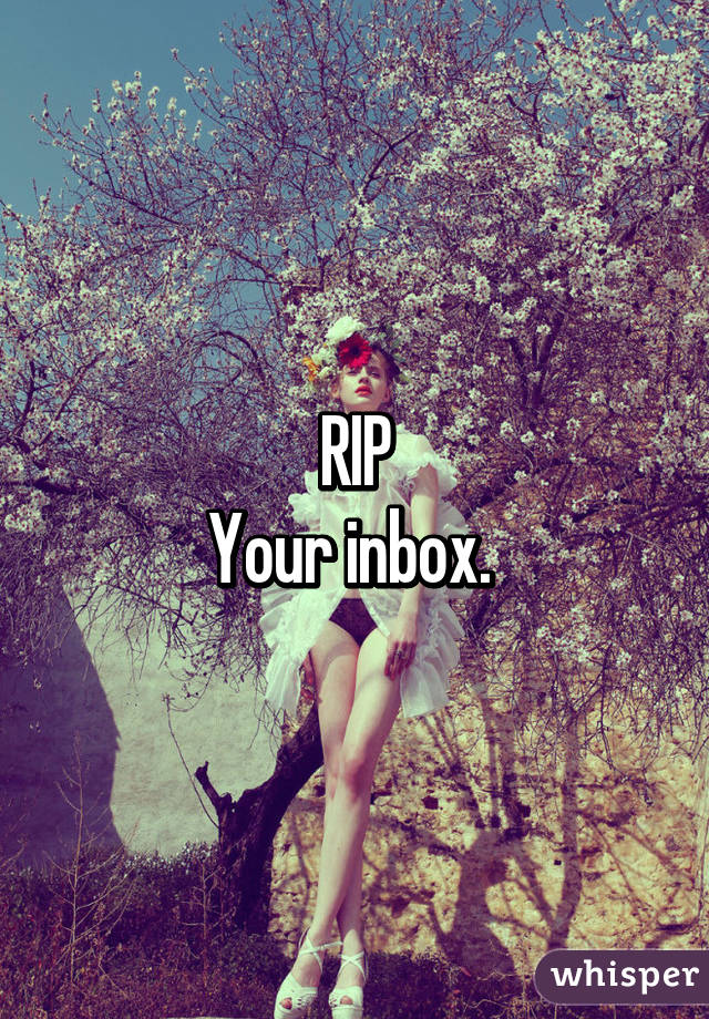 RIP
Your inbox. 