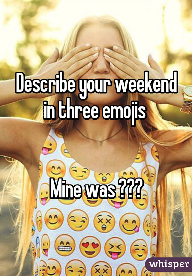 Describe your weekend in three emojis 


Mine was 💥🚊😆