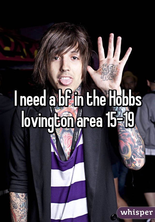 I need a bf in the Hobbs lovington area 15-19