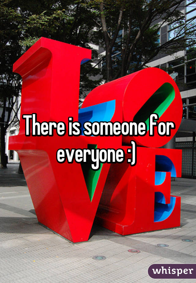 There is someone for everyone :) 