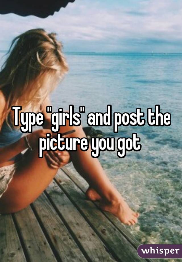 Type "girls" and post the picture you got 