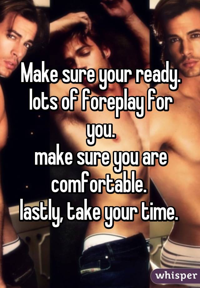 Make sure your ready.
lots of foreplay for you.
make sure you are comfortable. 
lastly, take your time. 
