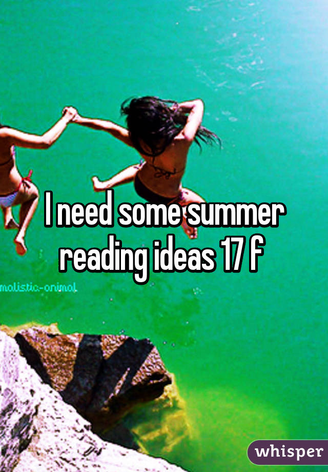 I need some summer reading ideas 17 f 