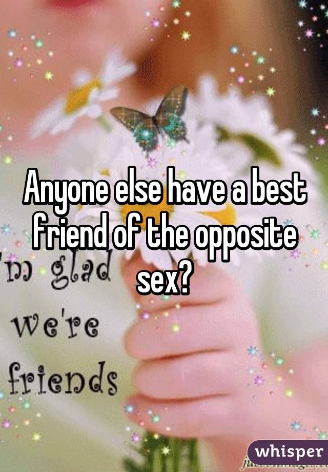 Anyone else have a best friend of the opposite sex?
