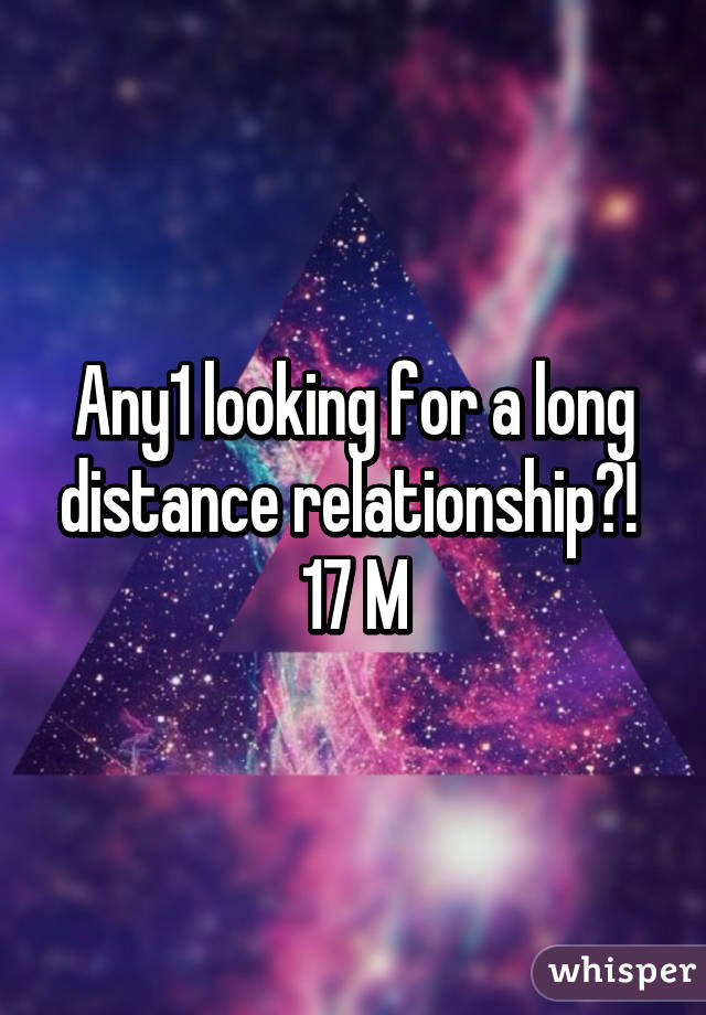 Any1 looking for a long distance relationship?! 
17 M