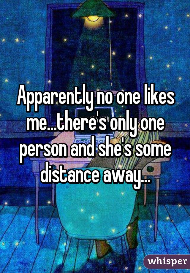 Apparently no one likes me...there's only one person and she's some distance away...
