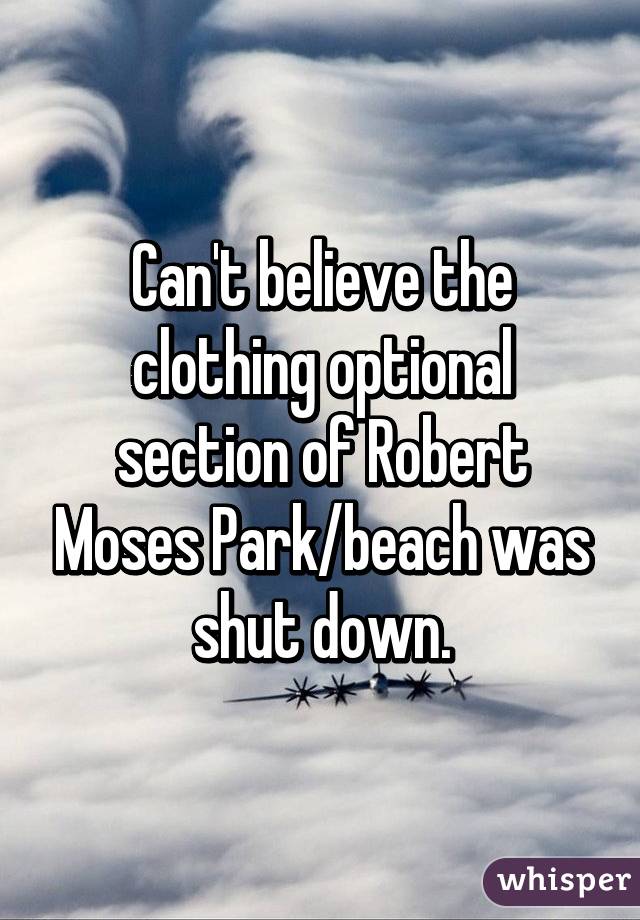 Can't believe the clothing optional section of Robert Moses Park/beach was shut down.