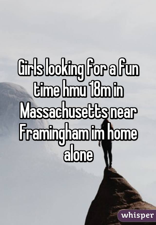 Girls looking for a fun time hmu 18m in Massachusetts near Framingham im home alone