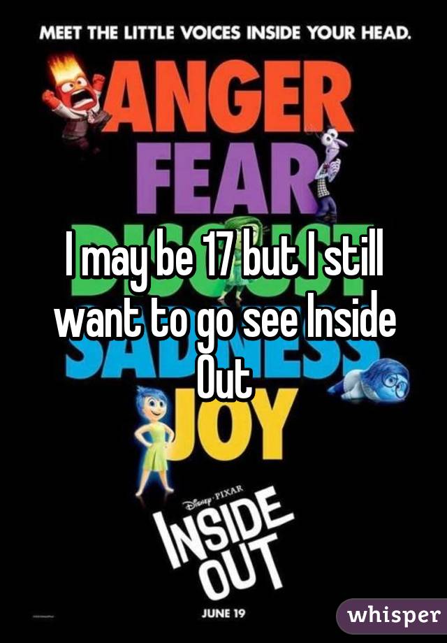 I may be 17 but I still want to go see Inside Out