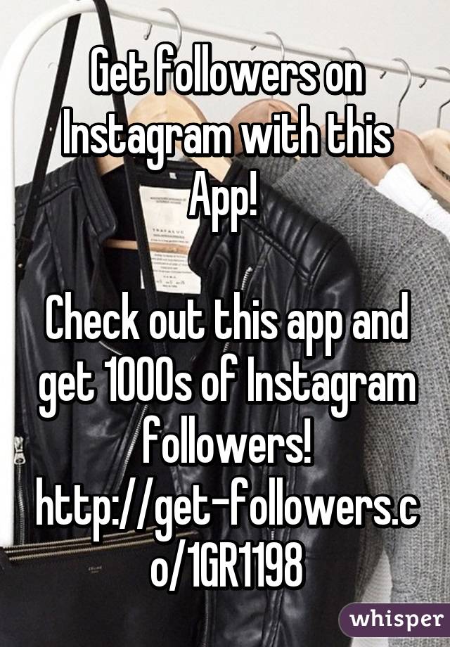 Get followers on Instagram with this App! 

Check out this app and get 1000s of Instagram followers! http://get-followers.co/1GR1198