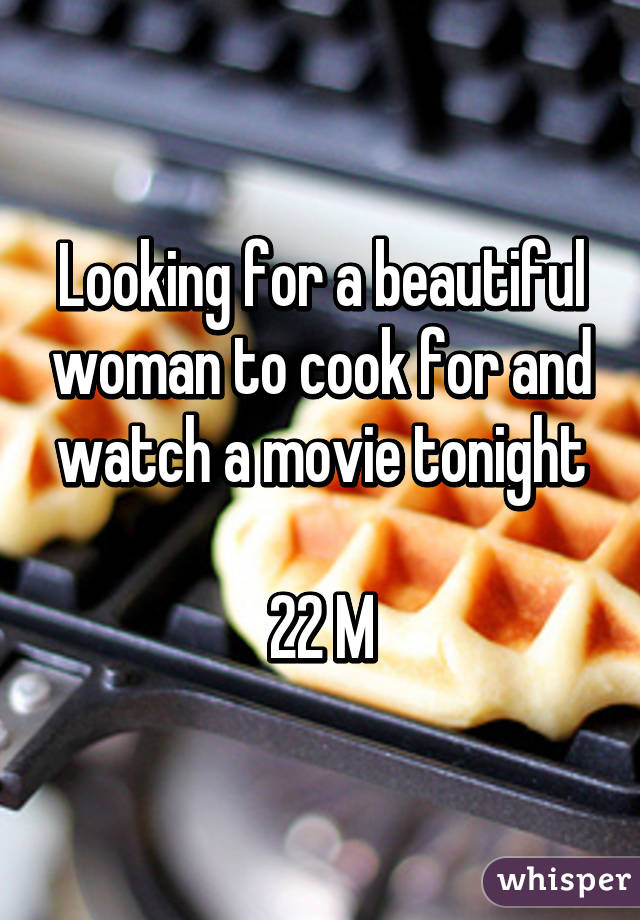 Looking for a beautiful woman to cook for and watch a movie tonight

22 M