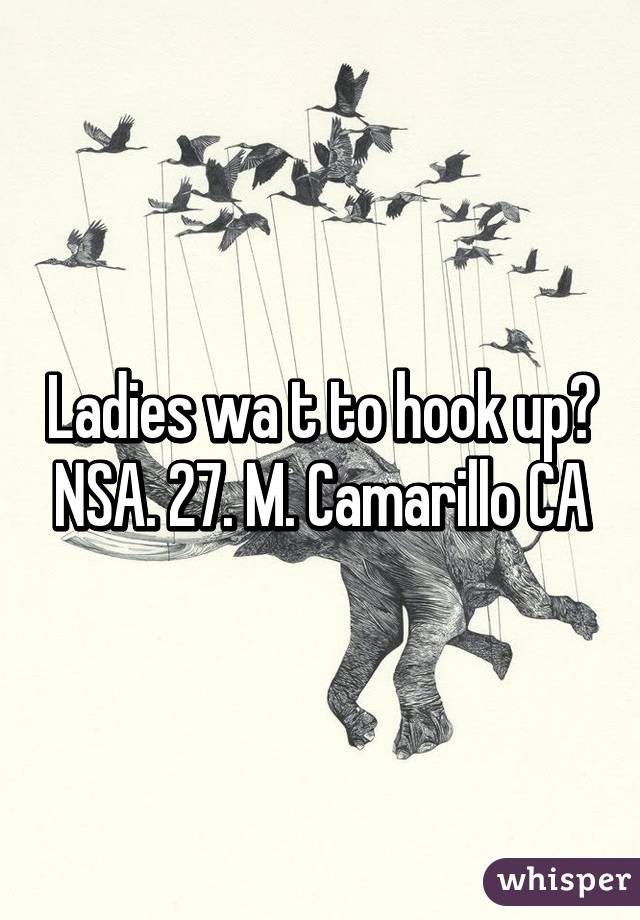 Ladies wa t to hook up? NSA. 27. M. Camarillo CA