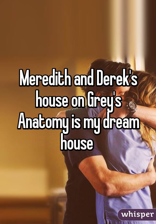 Meredith and Derek's house on Grey's Anatomy is my dream house 