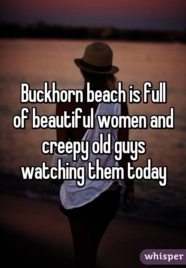 Buckhorn beach is full of beautiful women and creepy old guys watching them today