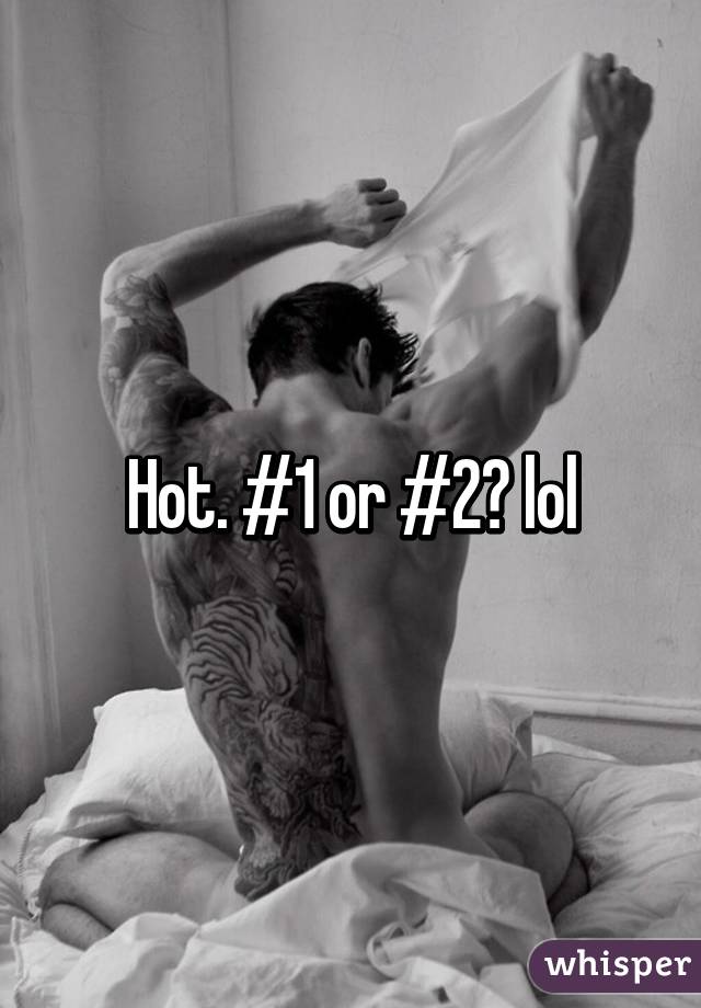 Hot. #1 or #2? lol